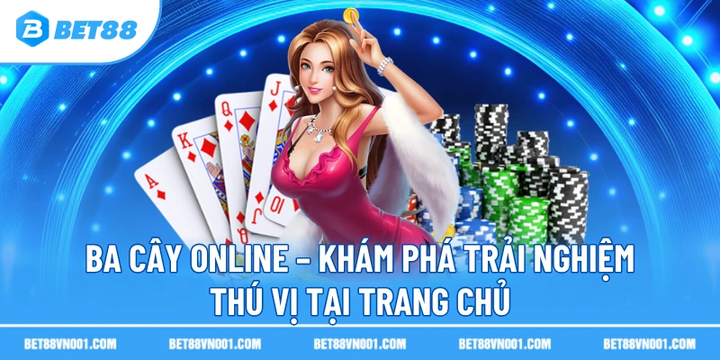 Ba Cây Online BET88 – Khám Phá Trải Nghiệm Thú Vị Tại Trang Chủ 1 Ba Cây Online BET88 – Khám Phá Trải Nghiệm Thú Vị Tại Trang Chủ ba cay online kham pha trai nghiem thu vi tai trang chu Ba Cây Online BET88 – Khám Phá Trải Nghiệm Thú Vị Tại Trang Chủ