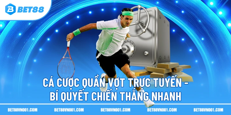 Cá Cược Quần Vợt Trực Tuyến BET88- Bí Quyết Chiến Thắng Nhanh 1 Cá Cược Quần Vợt Trực Tuyến BET88- Bí Quyết Chiến Thắng Nhanh ca cuoc quan vot truc tuyen bi quyet chien thang nhanh Cá Cược Quần Vợt Trực Tuyến BET88- Bí Quyết Chiến Thắng Nhanh