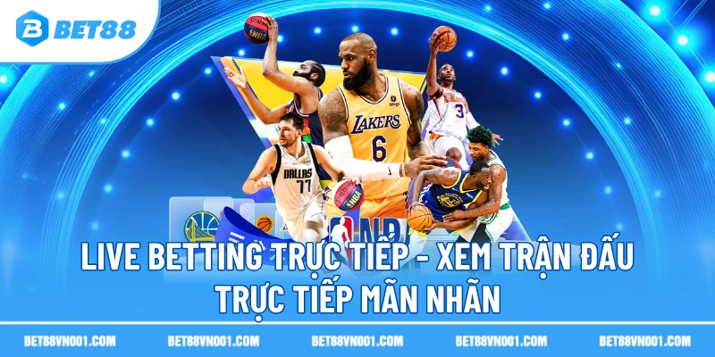Live Betting Trực Tiếp BET88- Xem Trận Đấu Trực Tiếp Mãn Nhãn 1 Live Betting Trực Tiếp BET88- Xem Trận Đấu Trực Tiếp Mãn Nhãn live betting truc tiep xem tran dau truc tiep man nhan Live Betting Trực Tiếp BET88- Xem Trận Đấu Trực Tiếp Mãn Nhãn