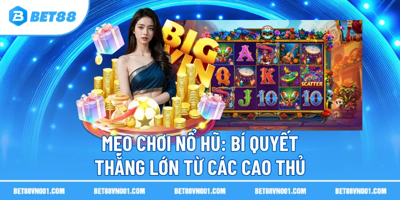 Mẹo Chơi Nổ Hũ BET88 - Bí Quyết Thắng Lớn Từ Các Cao Thủ 1 Mẹo Chơi Nổ Hũ BET88 - Bí Quyết Thắng Lớn Từ Các Cao Thủ meo choi no hu bi quyet thang lon tu cac cao thu Mẹo Chơi Nổ Hũ BET88 - Bí Quyết Thắng Lớn Từ Các Cao Thủ