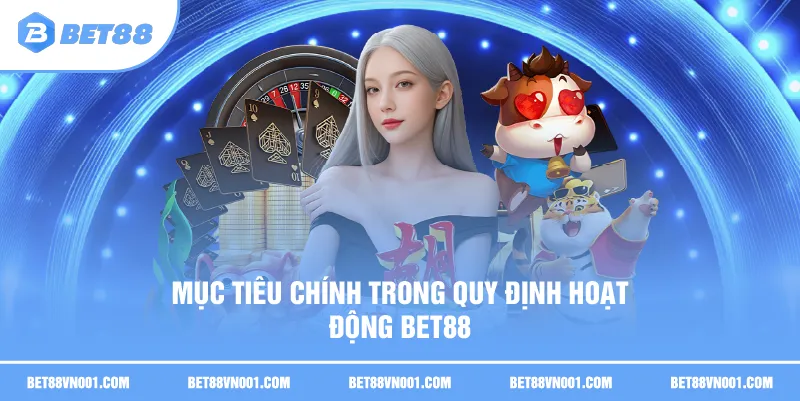 Quy Định Hoạt Động BET88 Chi Tiết 2025 – Cập Nhật Mới Nhất 2 Quy Định Hoạt Động BET88 Chi Tiết 2025 – Cập Nhật Mới Nhất Mục tiêu chính trong quy định hoạt động BET88