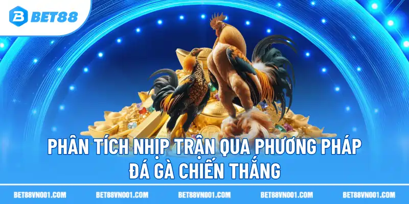 Mẹo Đá Gà Chiến Thắng BET88- Bật Mí Chiến Thắng Nhanh Nhất 4 Mẹo Đá Gà Chiến Thắng BET88- Bật Mí Chiến Thắng Nhanh Nhất Phân tích nhịp trận qua phương pháp đá gà chiến thắng