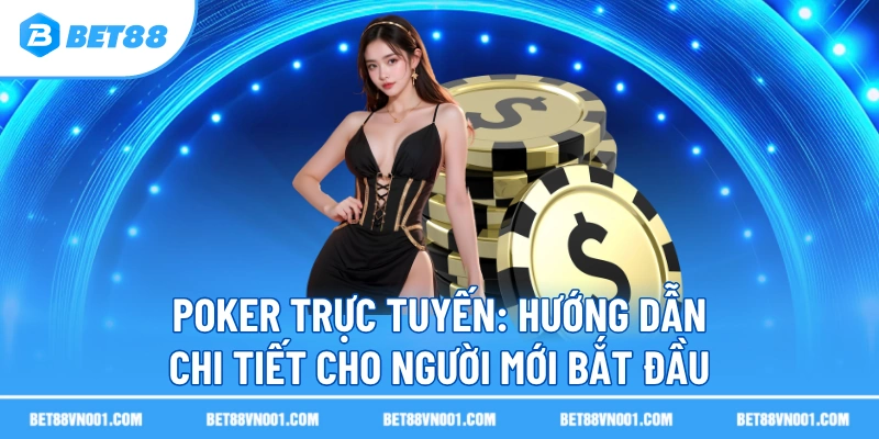 Poker Trực Tuyến BET88- Hướng Dẫn Chi Tiết Cho Người Mới Bắt Đầu 1 Poker Trực Tuyến BET88- Hướng Dẫn Chi Tiết Cho Người Mới Bắt Đầu poker truc tuyen huong dan chi tiet cho nguoi moi bat dau Poker Trực Tuyến BET88- Hướng Dẫn Chi Tiết Cho Người Mới Bắt Đầu