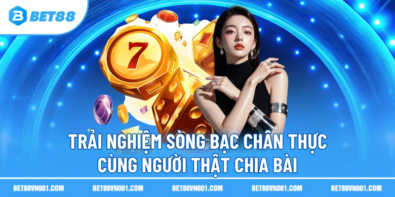 Casino Live Dealer BET88 - Trải Nghiệm Sòng Bạc Chân Thực Nhất 2 Casino Live Dealer BET88 - Trải Nghiệm Sòng Bạc Chân Thực Nhất Trải nghiệm sòng bạc chân thực cùng người thật chia bài